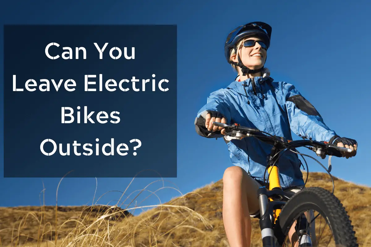 Can You Leave Electric Bikes Outside?