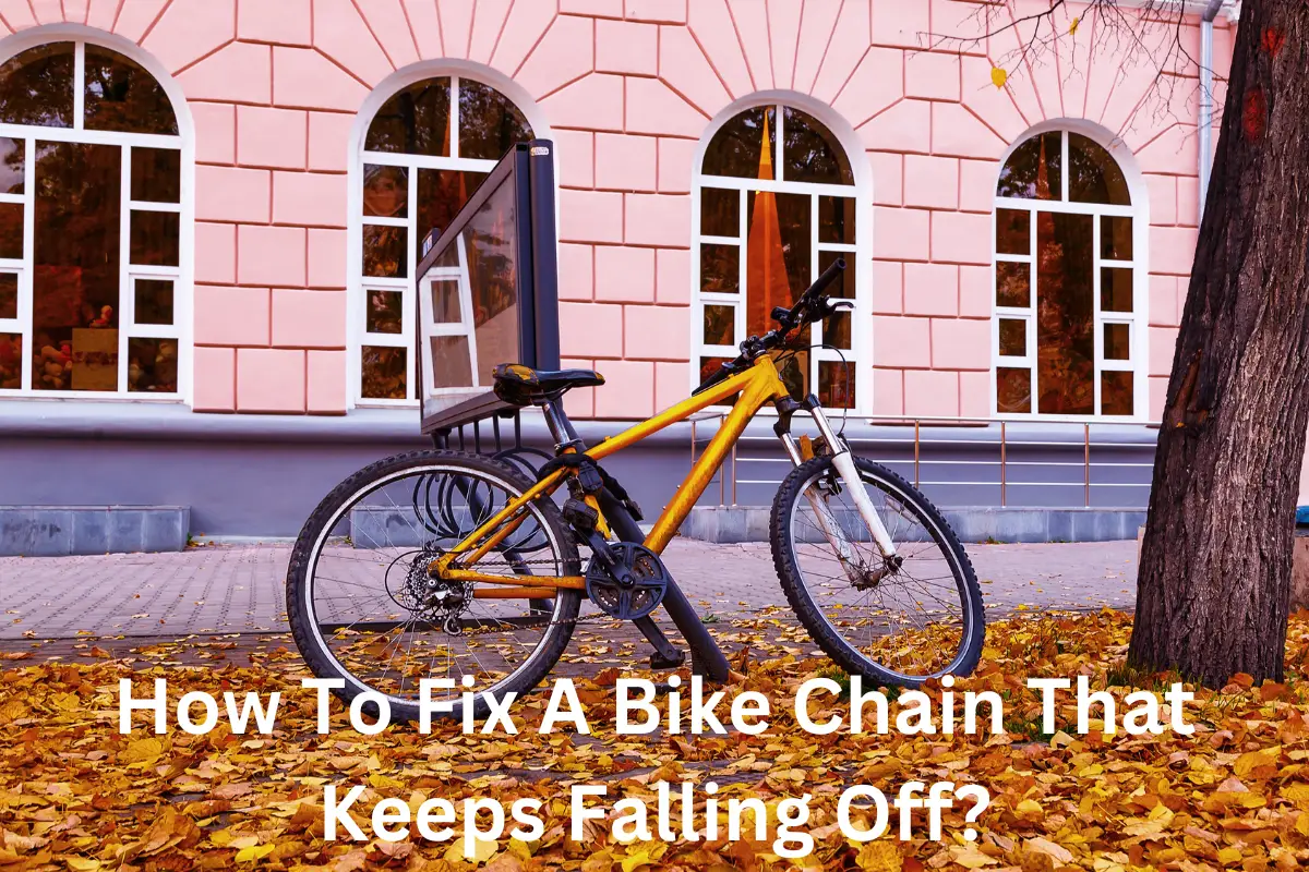 How To Fix A Bike Chain That Keeps Falling Off?