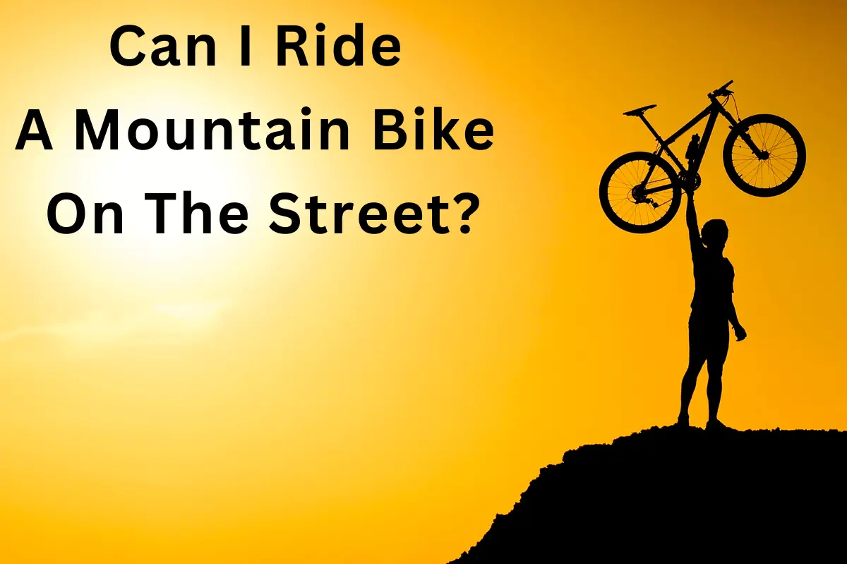 Can I Ride A Mountain Bike On The Street?