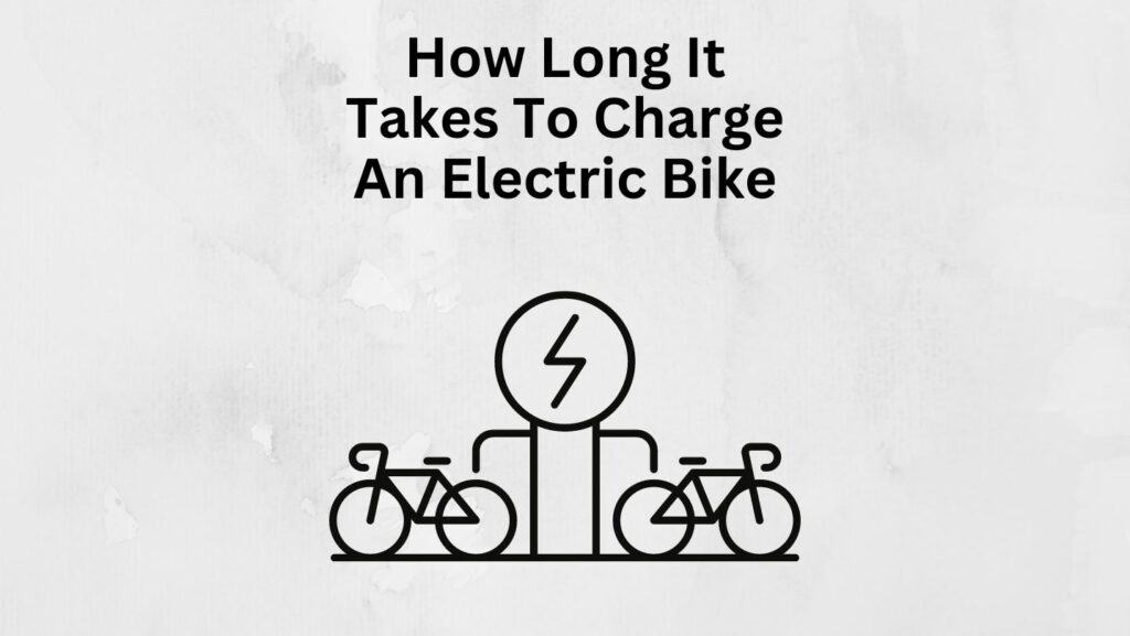 how-long-does-it-take-to-charge-an-electric-bike-e-bike-legit